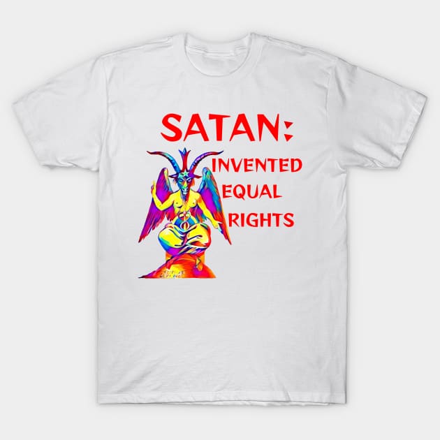 Satan: Invented Equal Rights T-Shirt by Courage Today Designs